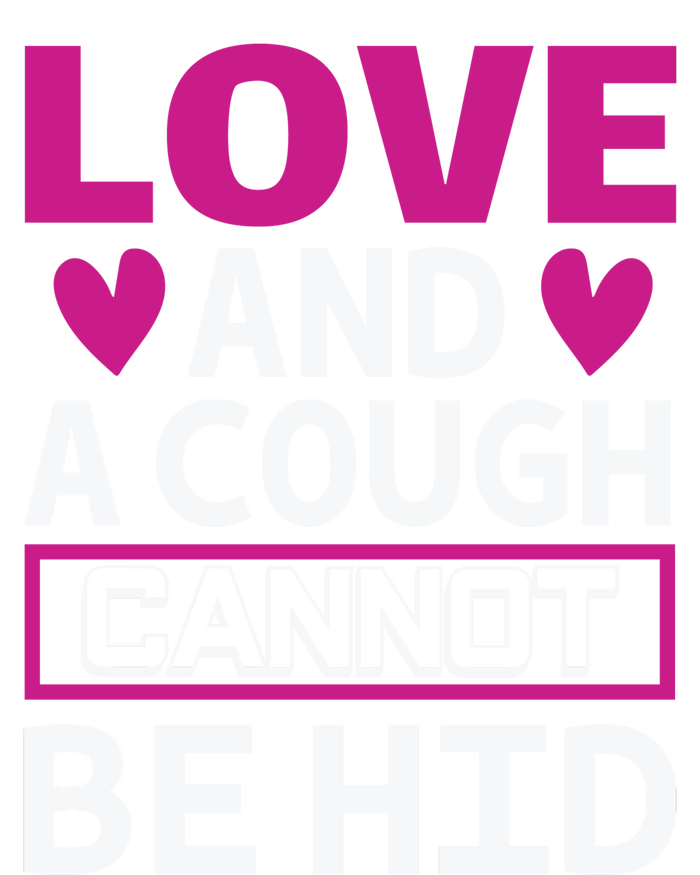 Love And A Cough Cannot Be Hid T-Shirt