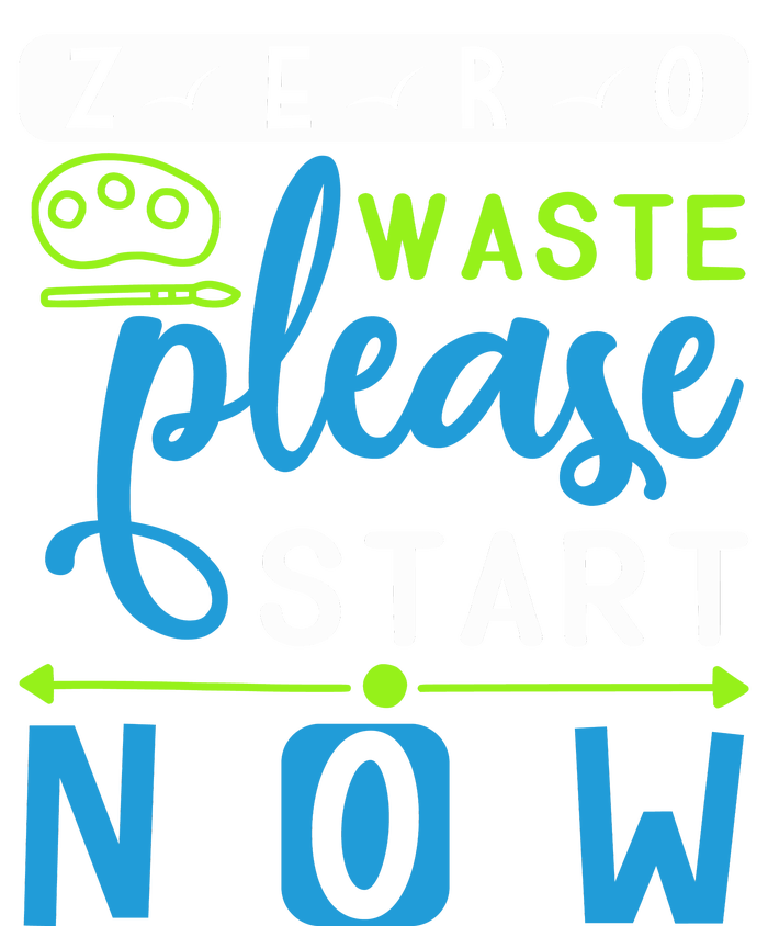 Zero Waste Please Start Now T-Shirt