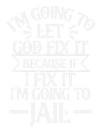 Funny I'm Going To Let God Fix It,If I Fix I'm Going To Jail Tall Long Sleeve T-Shirt