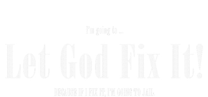 I'm Going To Let God Fix It If I Fix It I'm Going To Jail  Softstyle Adult Sport Polo