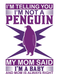 I'm Telling You I'm Not A Penguin My Mom Said I'm A Baby And Mom Is Always Right Toddler Fine Jersey T-Shirt