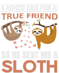 I Asked God For A True Friend So He Sent Me A Sloth Tall T-Shirt