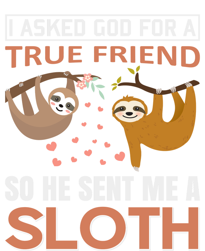 I Asked God For A True Friend So He Sent Me A Sloth Tall T-Shirt