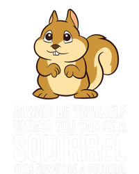 Always Be Yourself Unless You Can Be A Squirrel T-Shirt