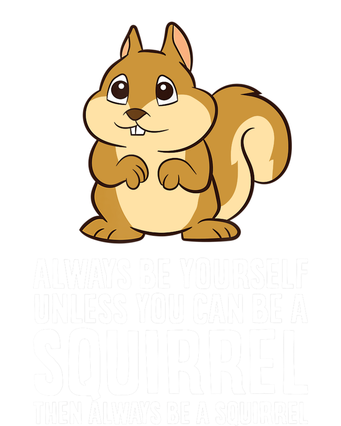 Always Be Yourself Unless You Can Be A Squirrel T-Shirt