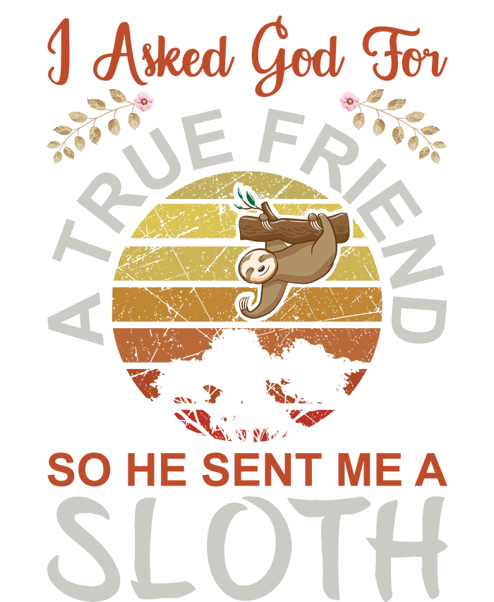 I Asked God For A True Friend So He Sent Me A Sloth Long Sleeve Shirt