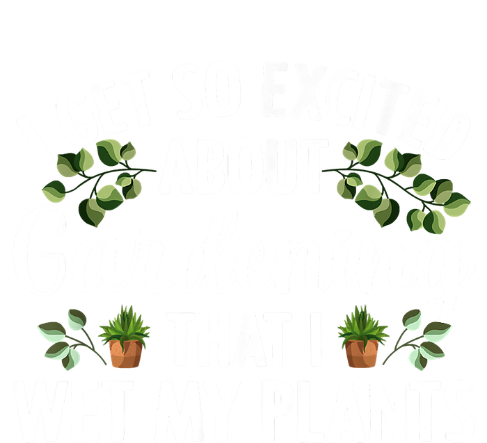 I Get So Excited About Gardening That I Wet My Plants Cool Gardening Plant Lover Ladies PosiCharge Competitor Racerback Tank