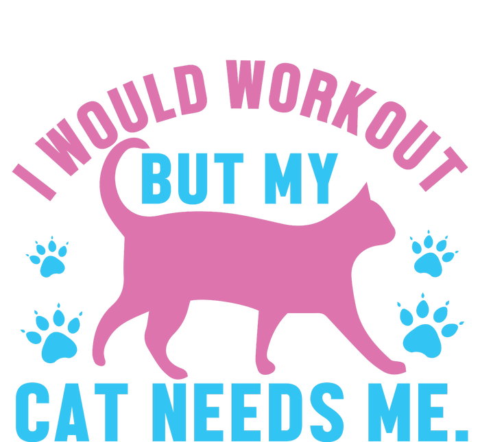 I Would Workout But My Cat Needs Me T-Shirt