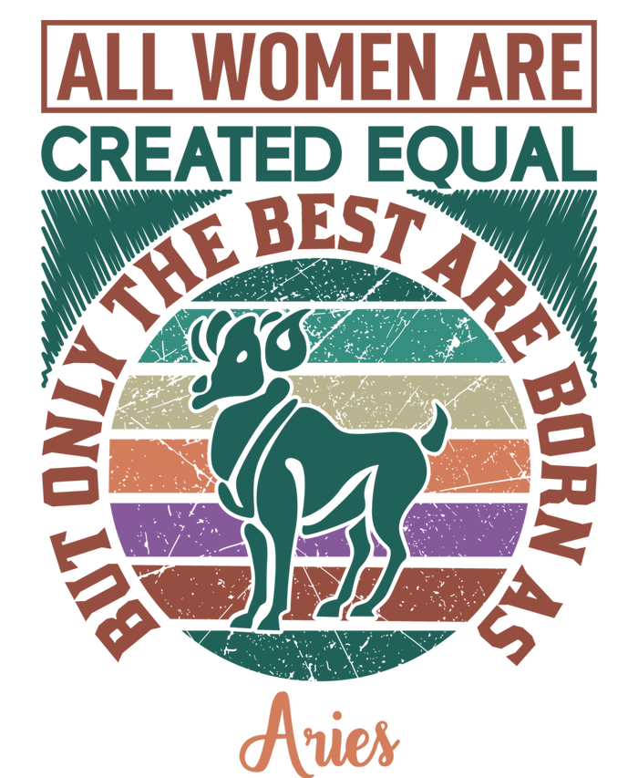 All Women Are Created Equal But The Best Are Born As Aries T-Shirt