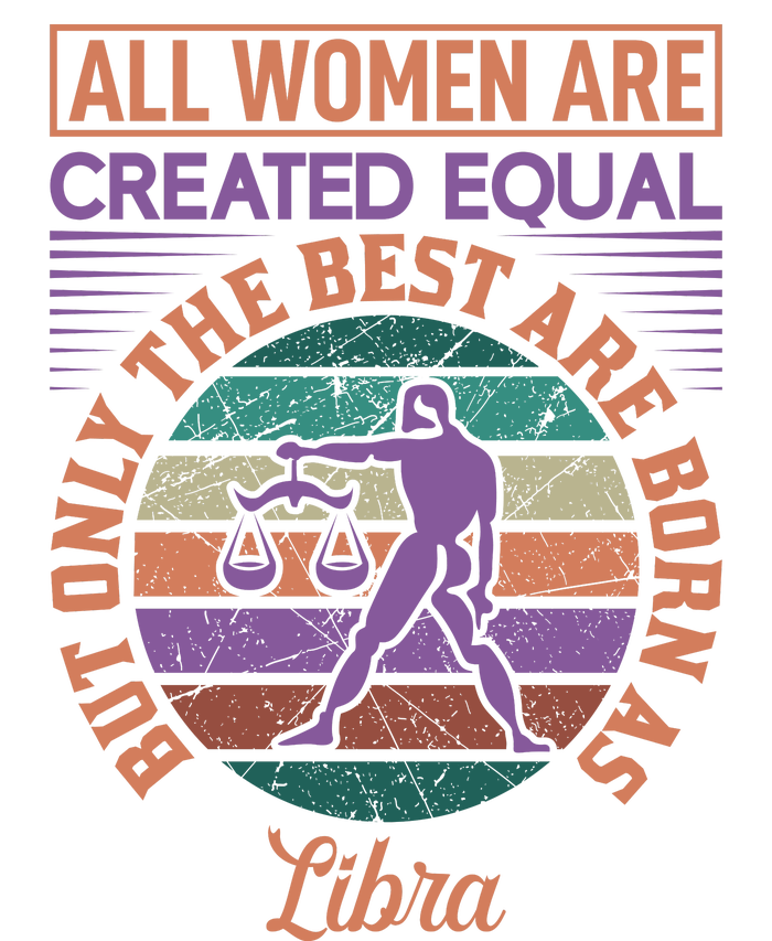 All Women Are Created Equal But The Best Are Born As Libra Full Zip Hoodie