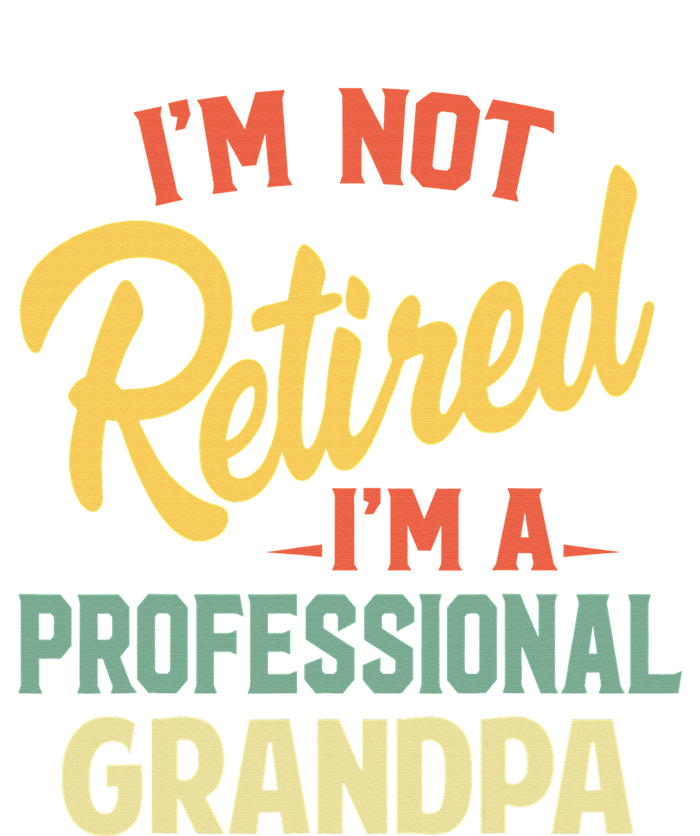 I'm Not Retired A Professional Grandpa Father Day Gift T-Shirt