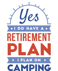 Yes I Do Have A Retirement Plan I Plan On Camping T-Shirt