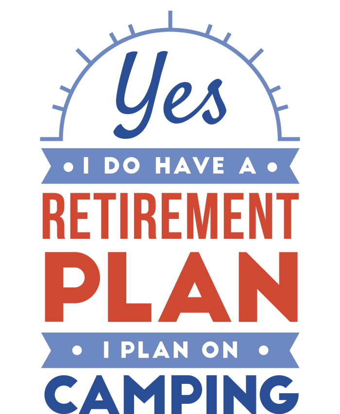 Yes I Do Have A Retirement Plan I Plan On Camping T-Shirt