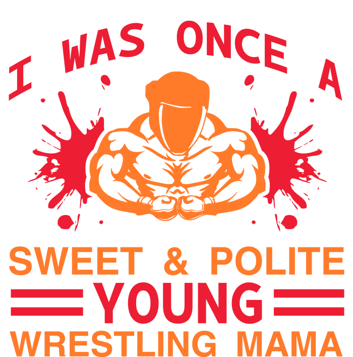 I Was Once A Sweet And Polite Young Wrestling Mama Premium T-Shirt