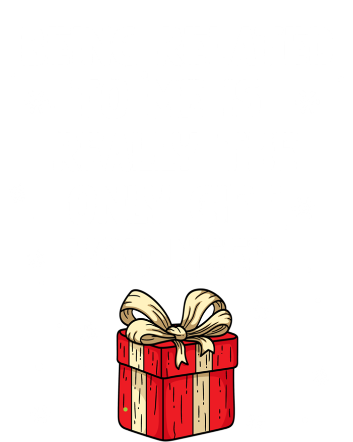 Being Related To Me Is Really Only Gift You Need Christmas Gift Tall T-Shirt