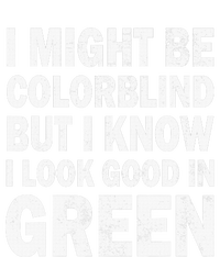 I Might Be Colorblind But I Know I Look Good In Green Funny T-Shirt