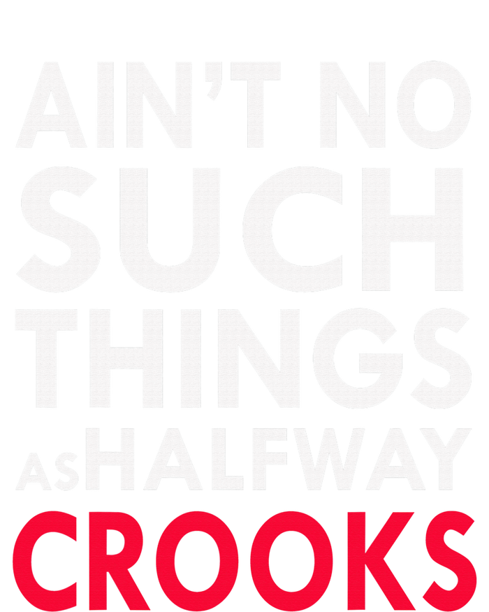 Ain't No Such Things As Halfway Crook T-Shirt