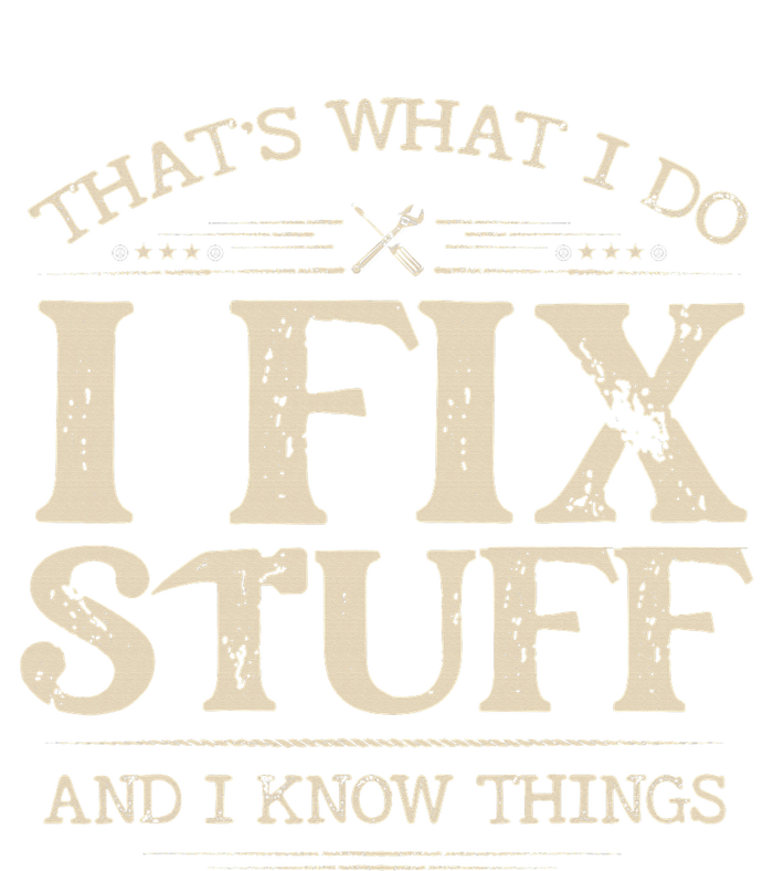 That's What I Do I Fix Stuff And I Know Things Funny Saying T-Shirt