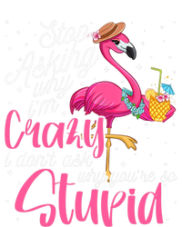 Stop Asking Why I'm Crazy Flamingo Stupid Pink Funny Wo T-Shirt