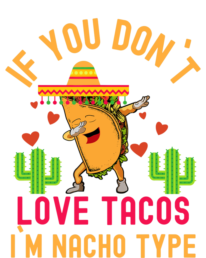 IF YOU DON`T LOVE TACOS I`M NACHO TYPE DABBING TACO T-Shirt