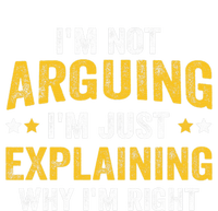 I'm Not Arguing I'm Just Explaining Why I'm Right  Sweatshirt