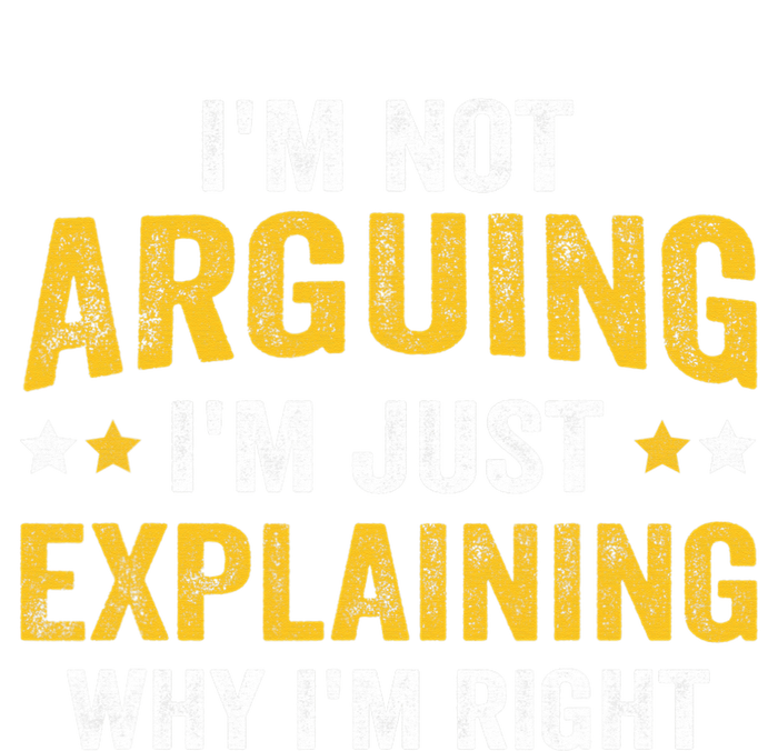 I'm Not Arguing I'm Just Explaining Why I'm Right  Sweatshirt