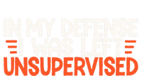 In My Defense I Was Left Unsupervised Humor Funny Saying  T-Shirt