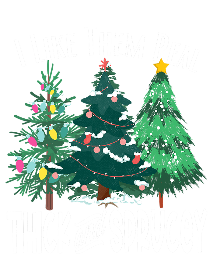 I Like Them Real Thick & Sprucey Funny Christmas Tree T-Shirt