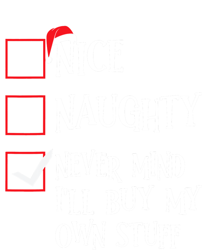 Nice Naughty Never Mind I'll Buy My Own Stuff Christmas List T-Shirt