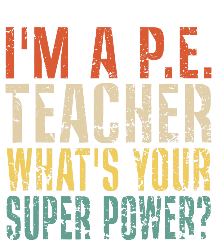 I'm A P.E. Teacher What's Your Super Power ? Funny T-Shirt