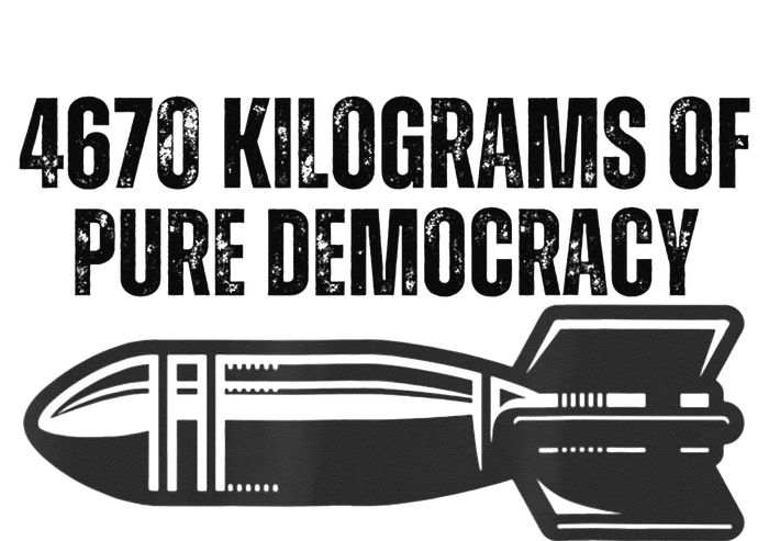 4670 Kilograms Of Pure Democracy Apparel  T-Shirt