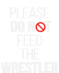 Please Do Not Feed The Wrestler Funny Wrestling Coach  T-Shirt