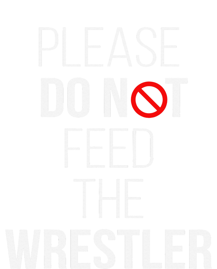 Please Do Not Feed The Wrestler Funny Wrestling Coach  T-Shirt