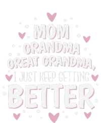 Mom Grandma Great Grandma, I Just Keep Getting Better T-Shirt