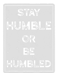 Stay Humble Or Be Humbled For People Live Positive Life T-Shirt