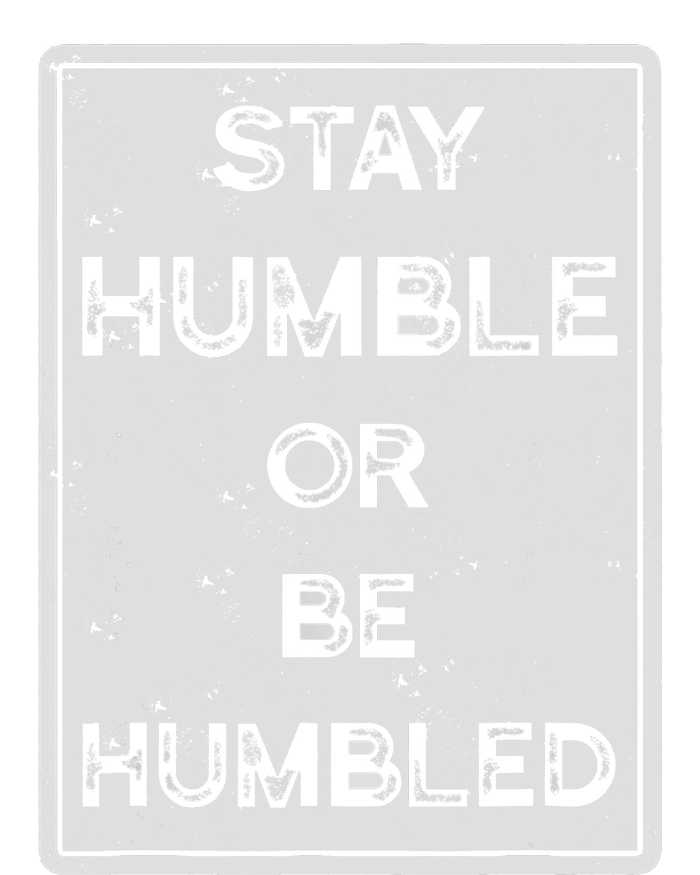 Stay Humble Or Be Humbled For People Live Positive Life T-Shirt