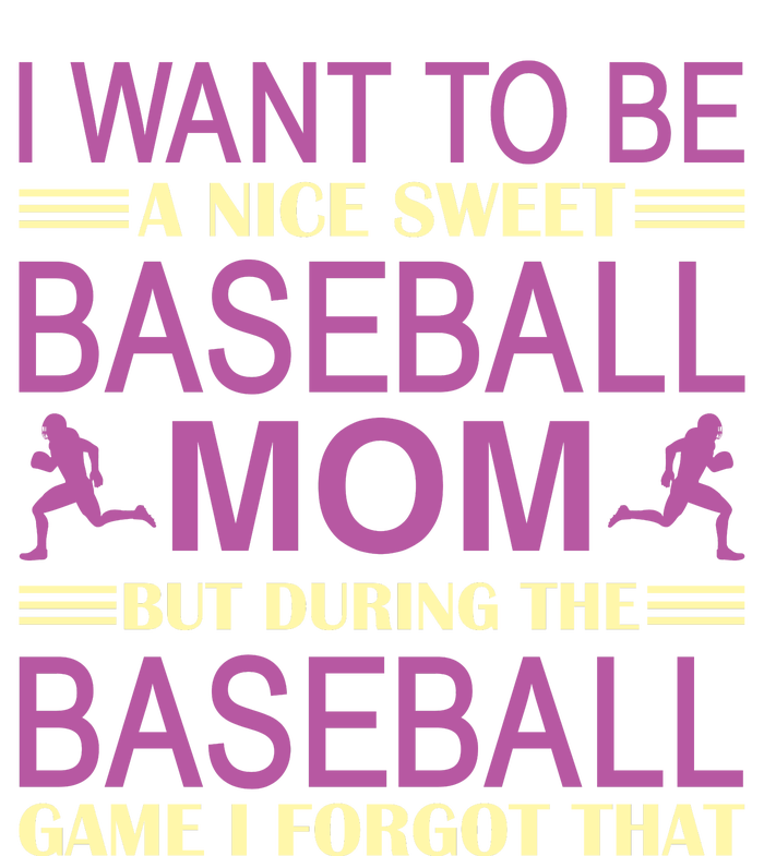 I Want To Be A Nice Sweet Baseball Mom But During The Baseball Game I Forgot T-Shirt