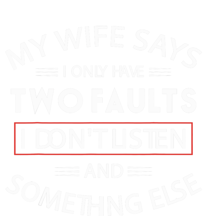 Funny My Wife Says I Only Have Two Faults I Don't Listen Button