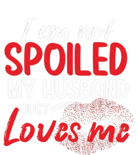 Funny Wife I'm Not Spoiled My Husband Just Loves Me T-Shirt