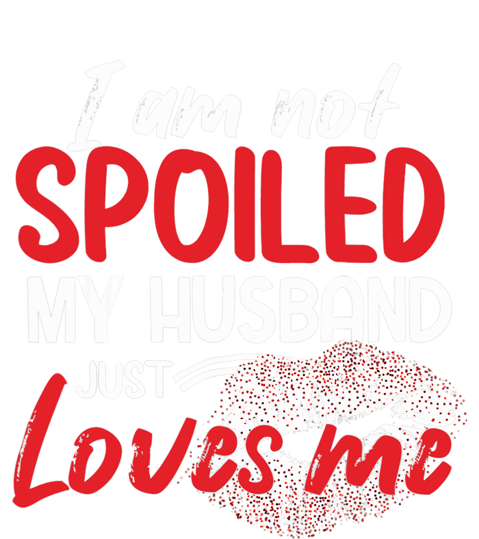 Funny Wife I'm Not Spoiled My Husband Just Loves Me T-Shirt