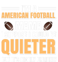 I'm A American Football Mama I Suppose I Could Be Quieter Yupoong Adult 5-Panel Trucker Hat