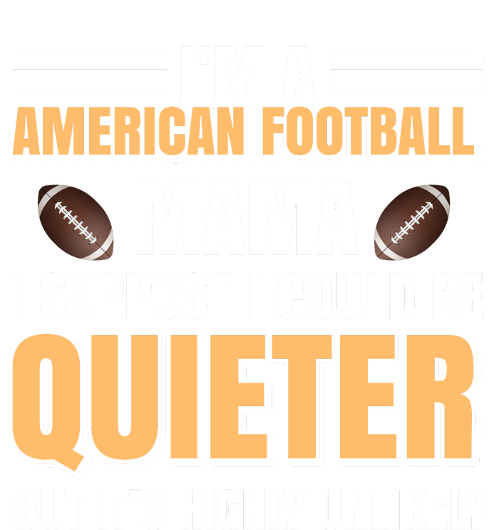 I'm A American Football Mama I Suppose I Could Be Quieter Yupoong Adult 5-Panel Trucker Hat