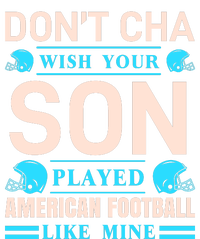 Don't Cha Wish Your Son Played American Football Like Mine T-Shirt