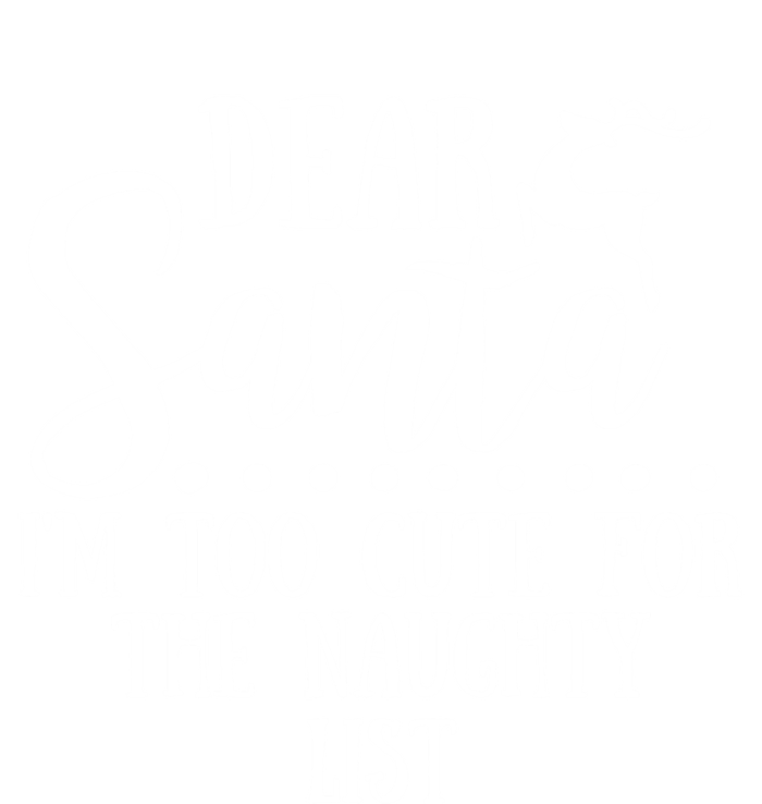 Dear Santa I'm Too Cute For The Naughty List Christmas Crew Gift T-Shirt