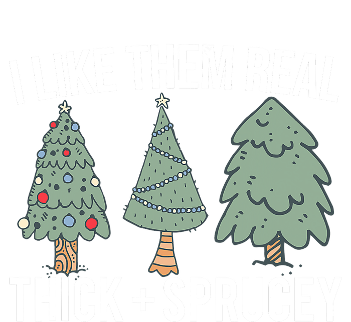 I Like Them Real Thick And Sprucey Christmas Tree Funny Tall Hoodie