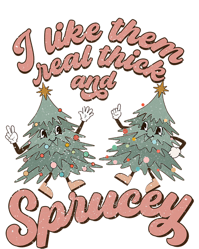 Christmas Tree I Like Them Real Thick And Sprucey Xmas T-Shirt