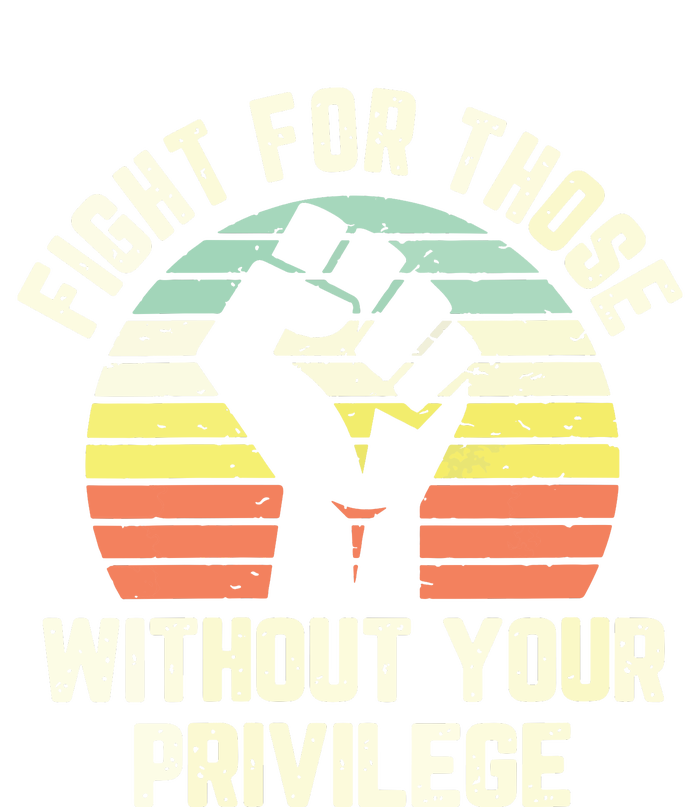 Fight For Those Without Your Privilege Civil Rights Adult ChromaSoft Performance T-Shirt