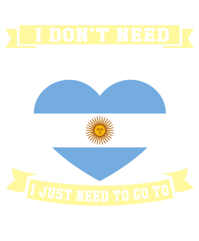 I Don't Need Therapy I Just Need To Go To Argentina Cool Gift T-Shirt