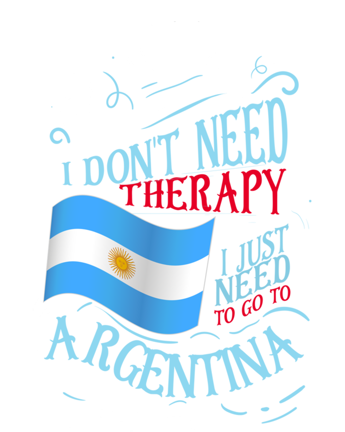 I Don't Need Therapy I Just Need To Go To Argentina Gift Tall Hoodie