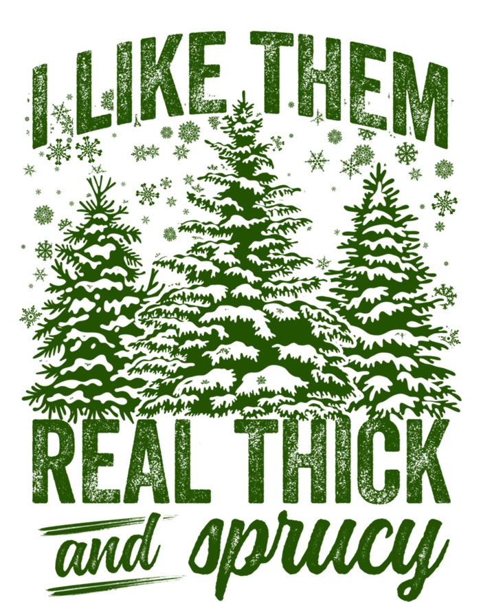 I Like Them Real Thick And Sprucey Funny Christmas Tree Gift T-Shirt